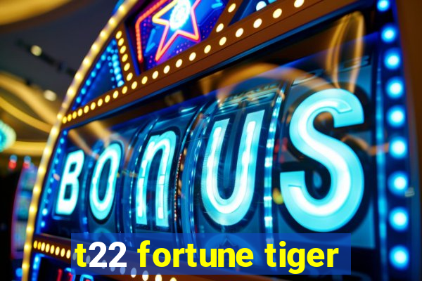 t22 fortune tiger